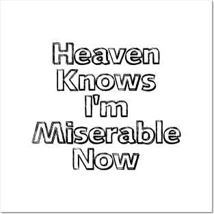 Heaven Knows I'm Miserable Now Black Posters and Art